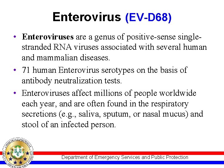 Enterovirus (EV-D 68) • Enteroviruses are a genus of positive-sense singlestranded RNA viruses associated