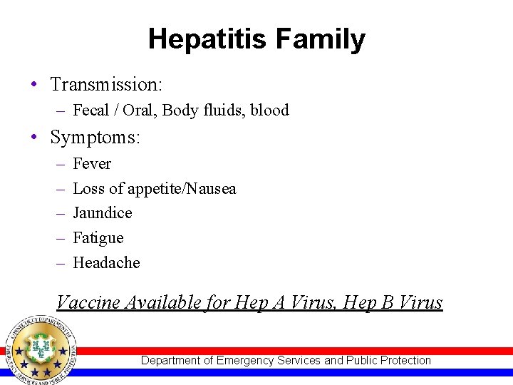 Hepatitis Family • Transmission: – Fecal / Oral, Body fluids, blood • Symptoms: –