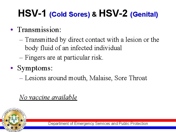 HSV-1 (Cold Sores) & HSV-2 (Genital) • Transmission: – Transmitted by direct contact with