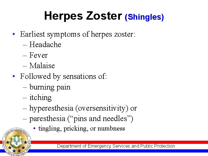 Herpes Zoster (Shingles) • Earliest symptoms of herpes zoster: – Headache – Fever –