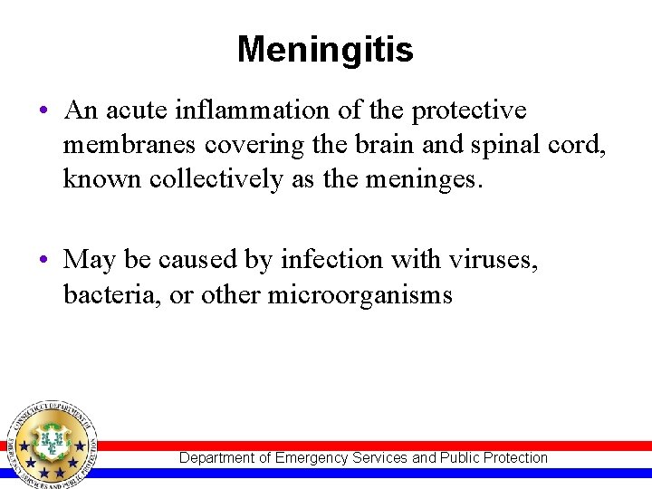 Meningitis • An acute inflammation of the protective membranes covering the brain and spinal