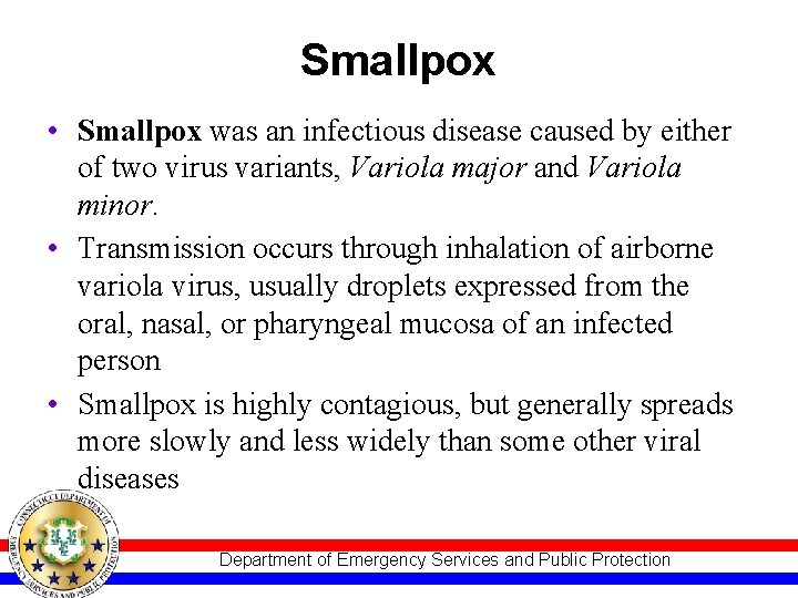 Smallpox • Smallpox was an infectious disease caused by either of two virus variants,
