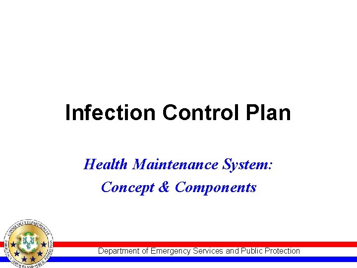 Infection Control Plan Health Maintenance System: Concept & Components Department of Emergency Services and