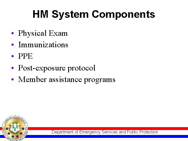 HM System Components • • • Physical Exam Immunizations PPE Post-exposure protocol Member assistance