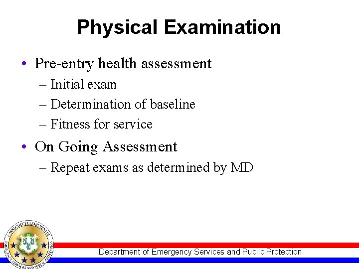 Physical Examination • Pre-entry health assessment – Initial exam – Determination of baseline –