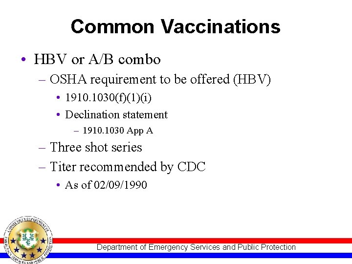 Common Vaccinations • HBV or A/B combo – OSHA requirement to be offered (HBV)