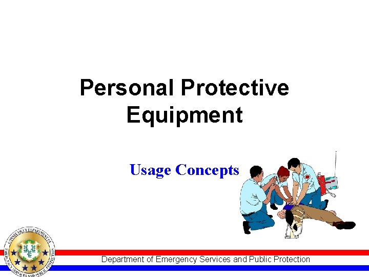 Personal Protective Equipment Usage Concepts Department of Emergency Services and Public Protection 