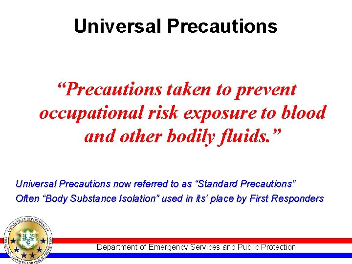Universal Precautions “Precautions taken to prevent occupational risk exposure to blood and other bodily