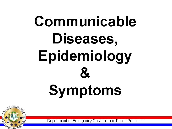 Communicable Diseases, Epidemiology & Symptoms Department of Emergency Services and Public Protection 