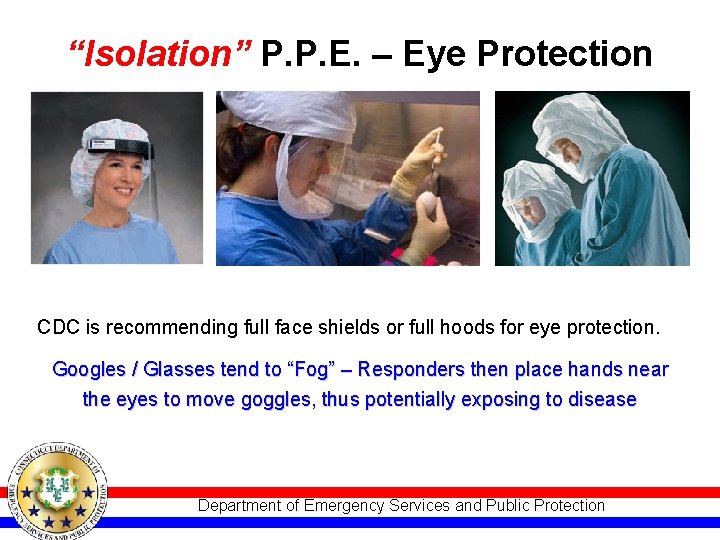 “Isolation” P. P. E. – Eye Protection CDC is recommending full face shields or