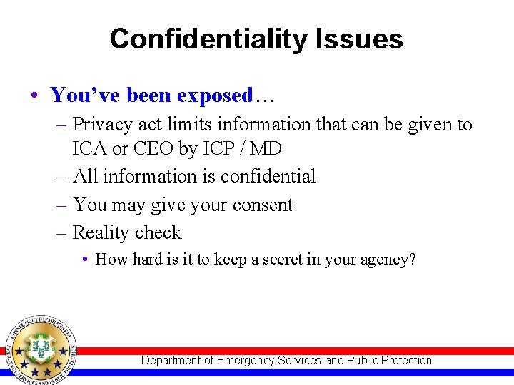 Confidentiality Issues • You’ve been exposed… – Privacy act limits information that can be