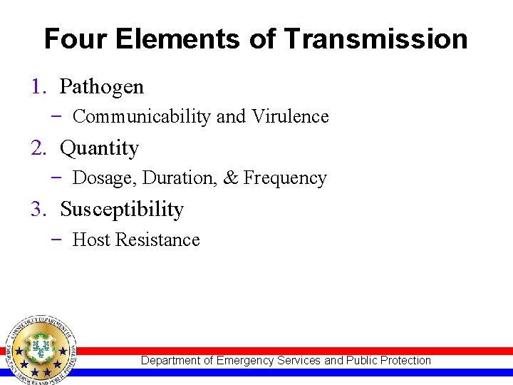 Four Elements of Transmission 1. Pathogen Communicability and Virulence 2. Quantity Dosage, Duration, &