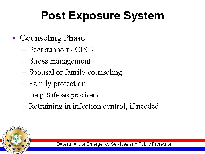 Post Exposure System • Counseling Phase – Peer support / CISD – Stress management