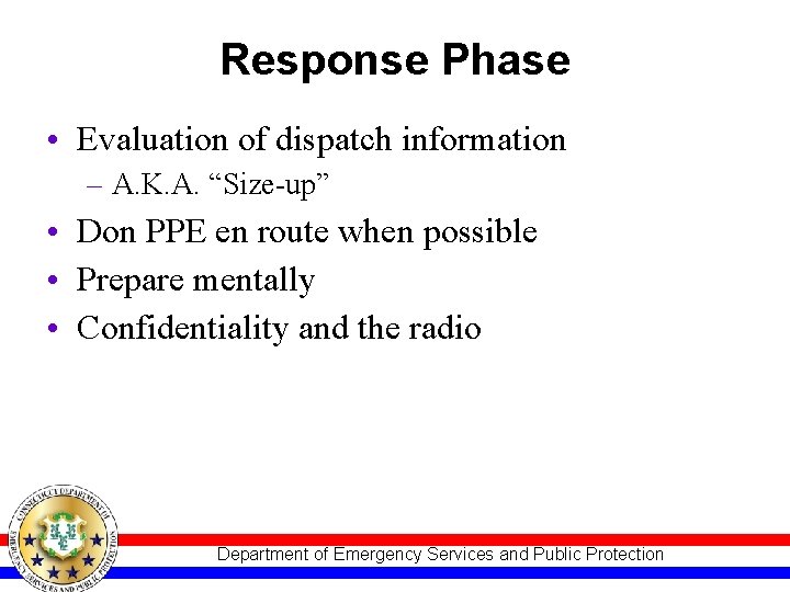 Response Phase • Evaluation of dispatch information – A. K. A. “Size-up” • Don