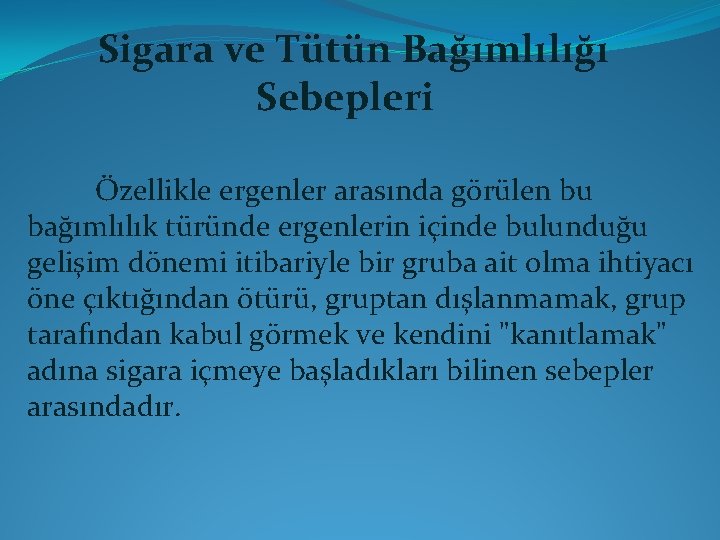 Sigara ve Tütün Bağımlılığı Sebepleri Özellikle ergenler arasında görülen bu bağımlılık türünde ergenlerin içinde