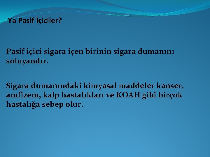 Ya Pasif İçiciler? Pasif içici sigara içen birinin sigara dumanını soluyandır. Sigara dumanındaki kimyasal Ya Pasif İçiciler? Pasif içici sigara içen birinin sigara dumanını soluyandır. Sigara dumanındaki kimyasal