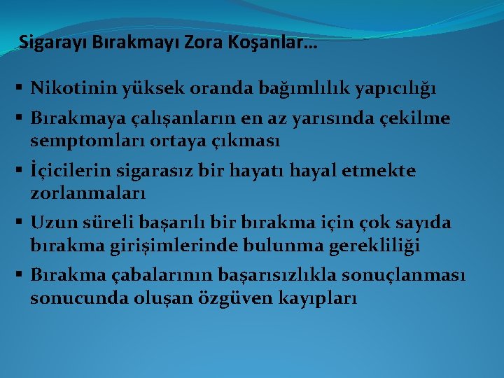 Sigarayı Bırakmayı Zora Koşanlar… § Nikotinin yüksek oranda bağımlılık yapıcılığı § Bırakmaya çalışanların en Sigarayı Bırakmayı Zora Koşanlar… § Nikotinin yüksek oranda bağımlılık yapıcılığı § Bırakmaya çalışanların en