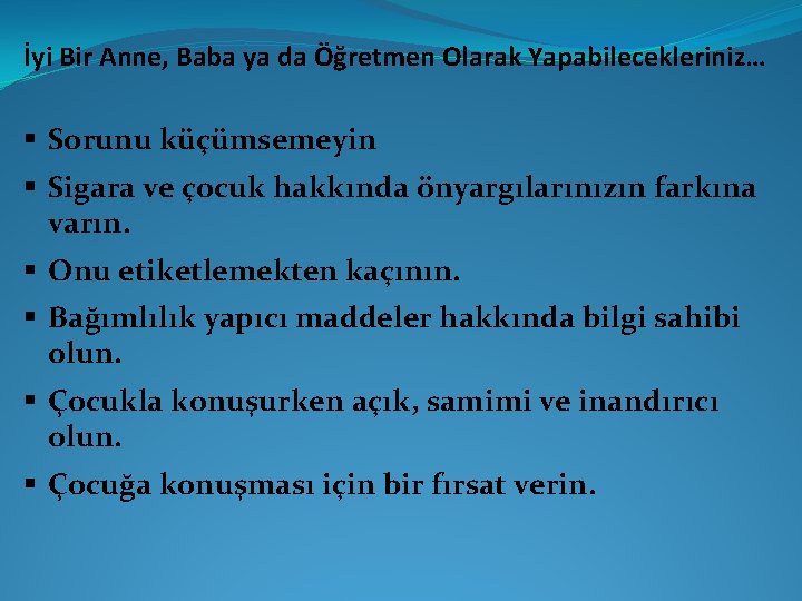 İyi Bir Anne, Baba ya da Öğretmen Olarak Yapabilecekleriniz… § Sorunu küçümsemeyin § Sigara