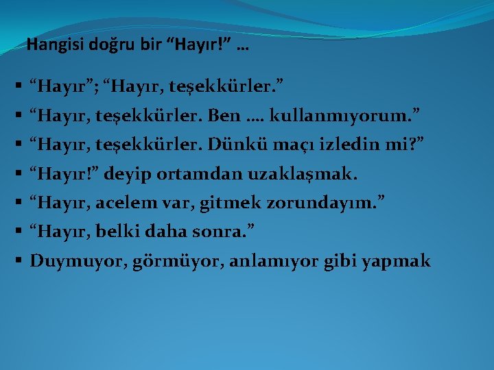 Hangisi doğru bir “Hayır!” … § “Hayır”; “Hayır, teşekkürler. ” § “Hayır, teşekkürler. Ben