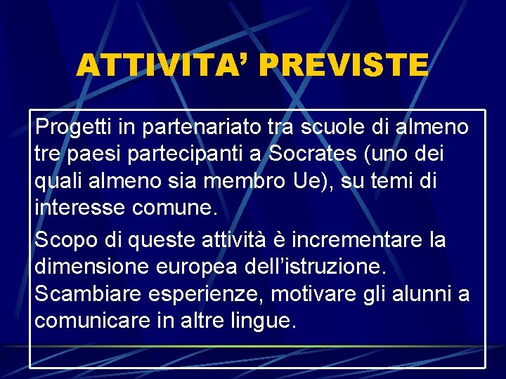 ATTIVITA’ PREVISTE Progetti in partenariato tra scuole di almeno tre paesi partecipanti a Socrates