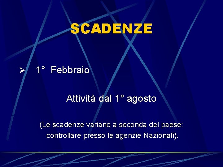 SCADENZE Ø 1° Febbraio Attività dal 1° agosto (Le scadenze variano a seconda del