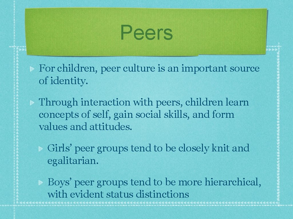 Peers For children, peer culture is an important source of identity. Through interaction with