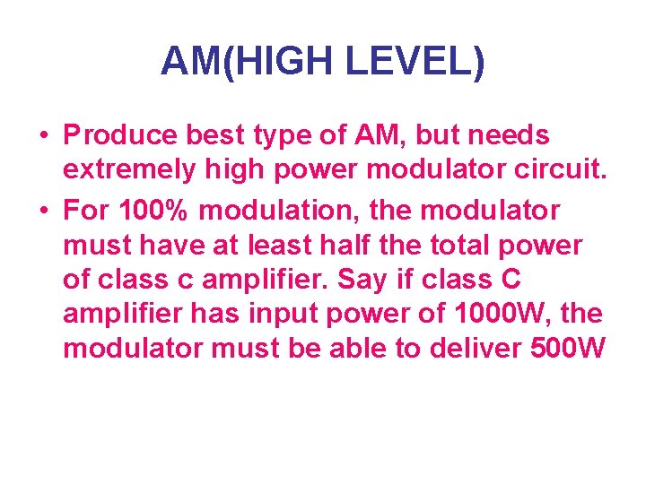 AM(HIGH LEVEL) • Produce best type of AM, but needs extremely high power modulator
