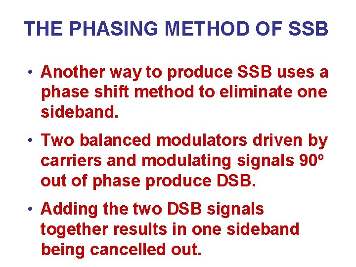 THE PHASING METHOD OF SSB • Another way to produce SSB uses a phase