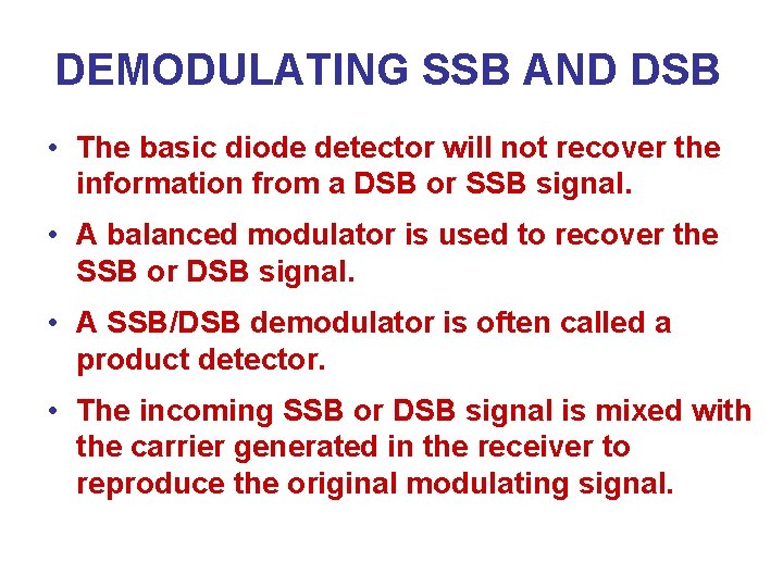 DEMODULATING SSB AND DSB • The basic diode detector will not recover the information