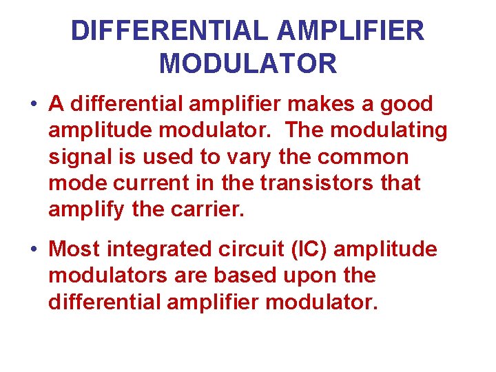 DIFFERENTIAL AMPLIFIER MODULATOR • A differential amplifier makes a good amplitude modulator. The modulating