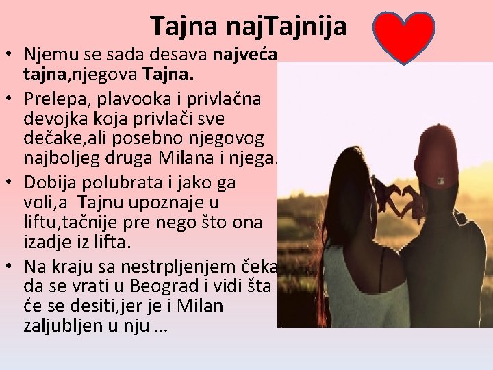 Tajna naj. Tajnija • Njemu se sada desava najveća tajna, njegova Tajna. • Prelepa,