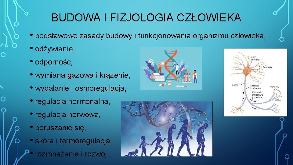 BUDOWA I FIZJOLOGIA CZŁOWIEKA • podstawowe zasady budowy i funkcjonowania organizmu człowieka, • odżywianie,