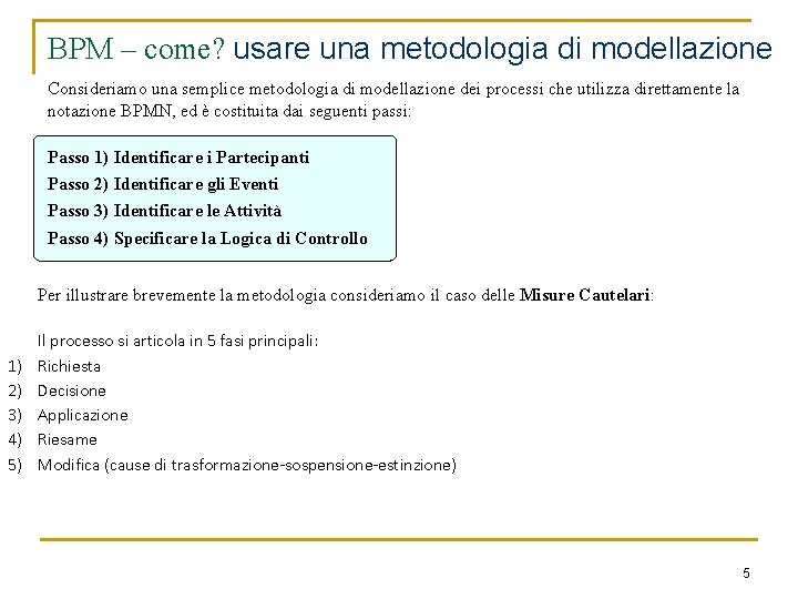 BPM – come? usare una metodologia di modellazione Consideriamo una semplice metodologia di modellazione