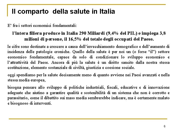 Il comparto della salute in Italia E’ fra i settori economici fondamentali: l’intera filiera