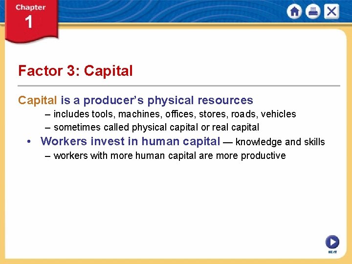 Factor 3: Capital is a producer’s physical resources – includes tools, machines, offices, stores,