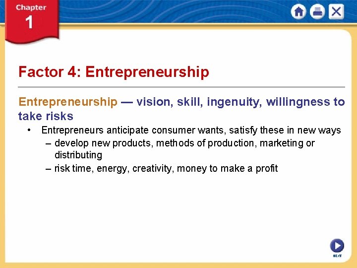 Factor 4: Entrepreneurship — vision, skill, ingenuity, willingness to take risks • Entrepreneurs anticipate