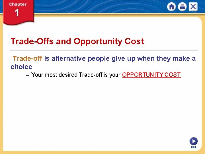 Trade-Offs and Opportunity Cost Trade-off is alternative people give up when they make a