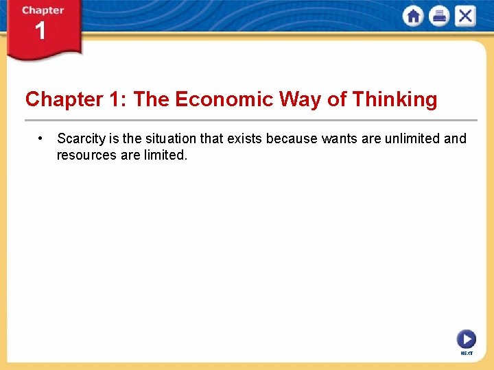 Chapter 1: The Economic Way of Thinking • Scarcity is the situation that exists