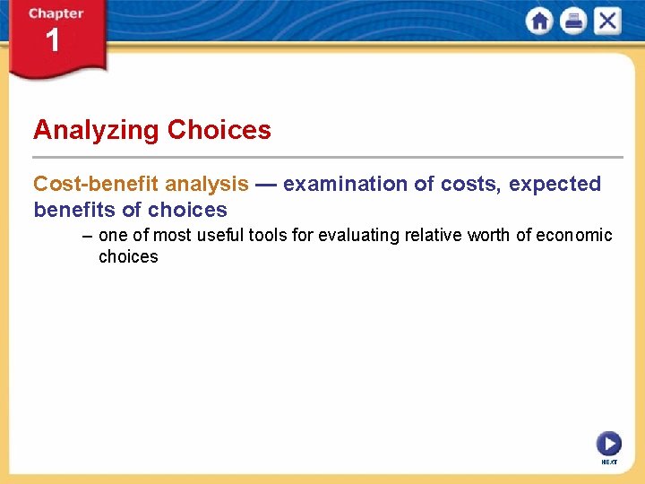 Analyzing Choices Cost-benefit analysis — examination of costs, expected benefits of choices – one