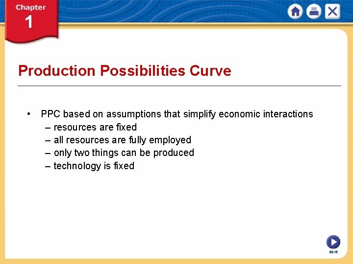 Production Possibilities Curve • PPC based on assumptions that simplify economic interactions – resources