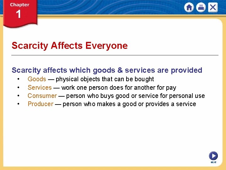 Scarcity Affects Everyone Scarcity affects which goods & services are provided • • Goods