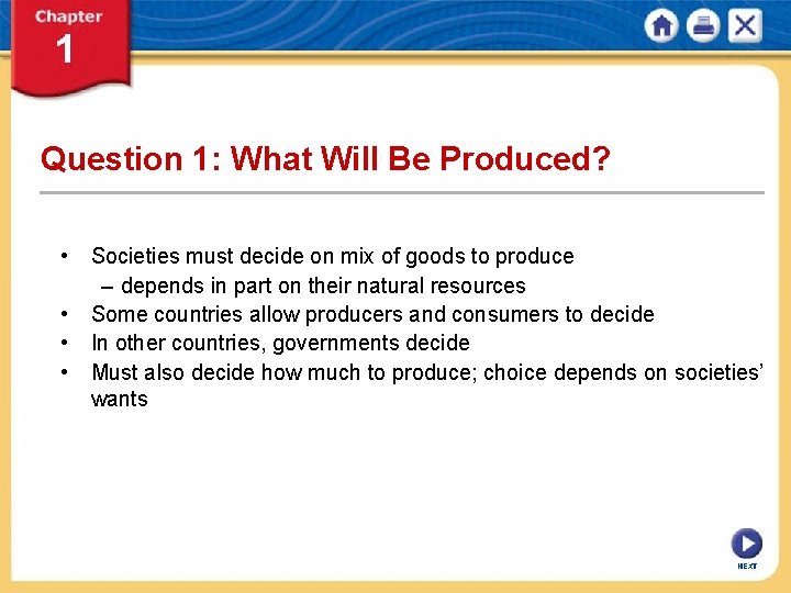 Question 1: What Will Be Produced? • Societies must decide on mix of goods