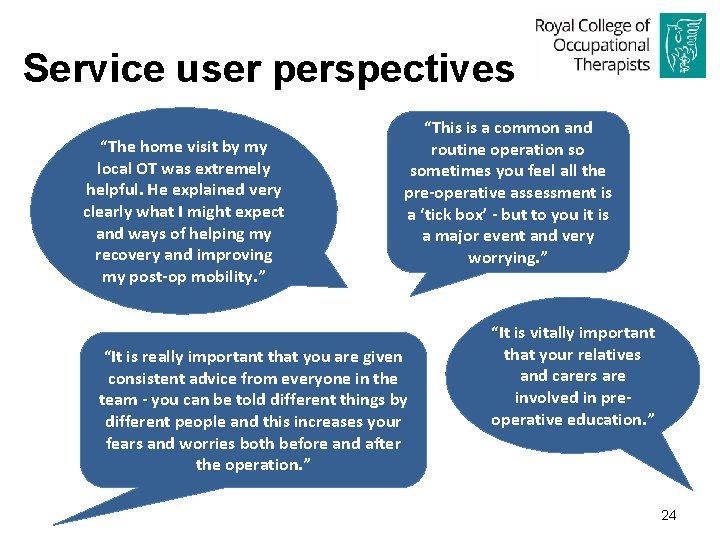 Service user perspectives “The home visit by my local OT was extremely helpful. He
