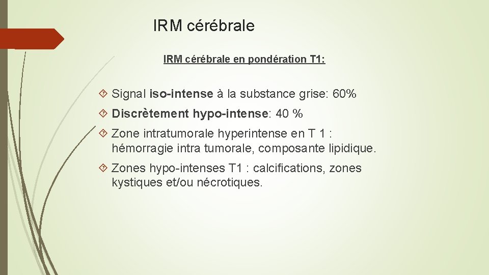 IRM cérébrale en pondération T 1: Signal iso-intense à la substance grise: 60% Discrètement
