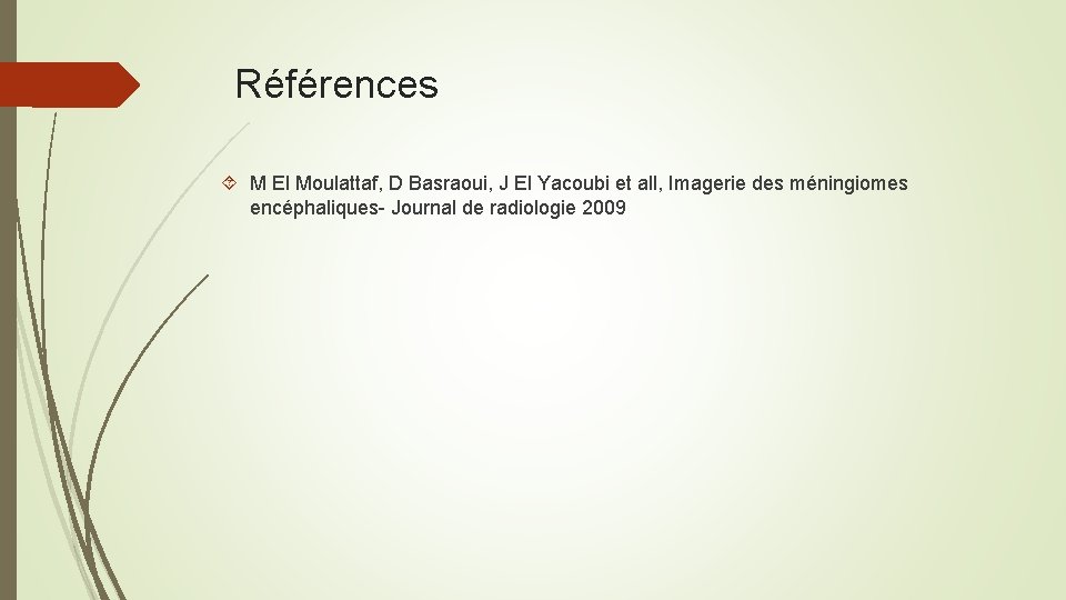 Références M El Moulattaf, D Basraoui, J El Yacoubi et all, Imagerie des méningiomes