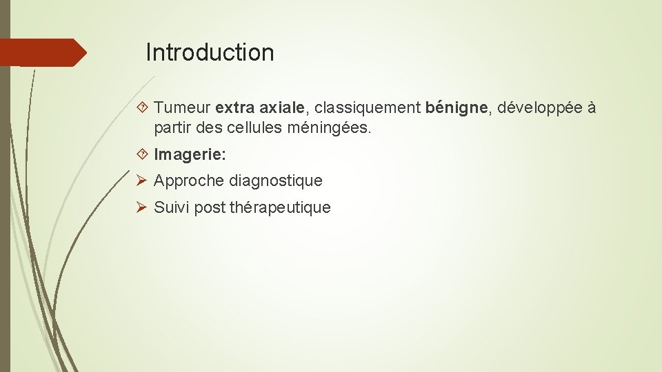 Introduction Tumeur extra axiale, classiquement bénigne, développée à partir des cellules méningées. Imagerie: Ø