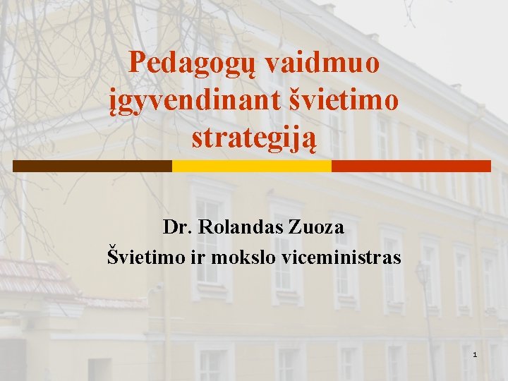 Pedagogų vaidmuo įgyvendinant švietimo strategiją Dr. Rolandas Zuoza Švietimo ir mokslo viceministras 1 