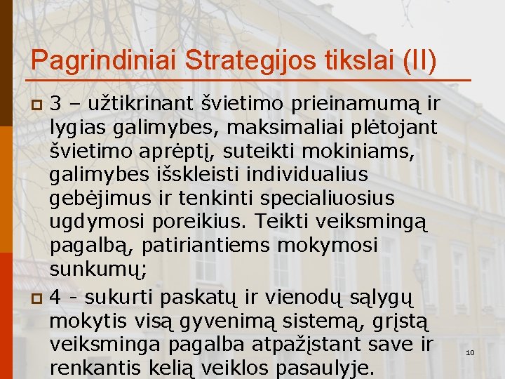 Pagrindiniai Strategijos tikslai (II) 3 – užtikrinant švietimo prieinamumą ir lygias galimybes, maksimaliai plėtojant