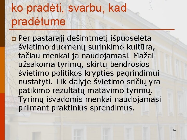 ko pradėti, svarbu, kad pradėtume p Per pastarąjį dešimtmetį išpuoselėta švietimo duomenų surinkimo kultūra,