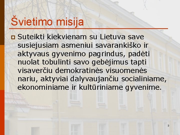 Švietimo misija p Suteikti kiekvienam su Lietuva save susiejusiam asmeniui savarankiško ir aktyvaus gyvenimo